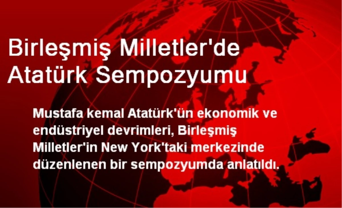 Birleşmiş Milletler\'de Atatürk Sempozyumu