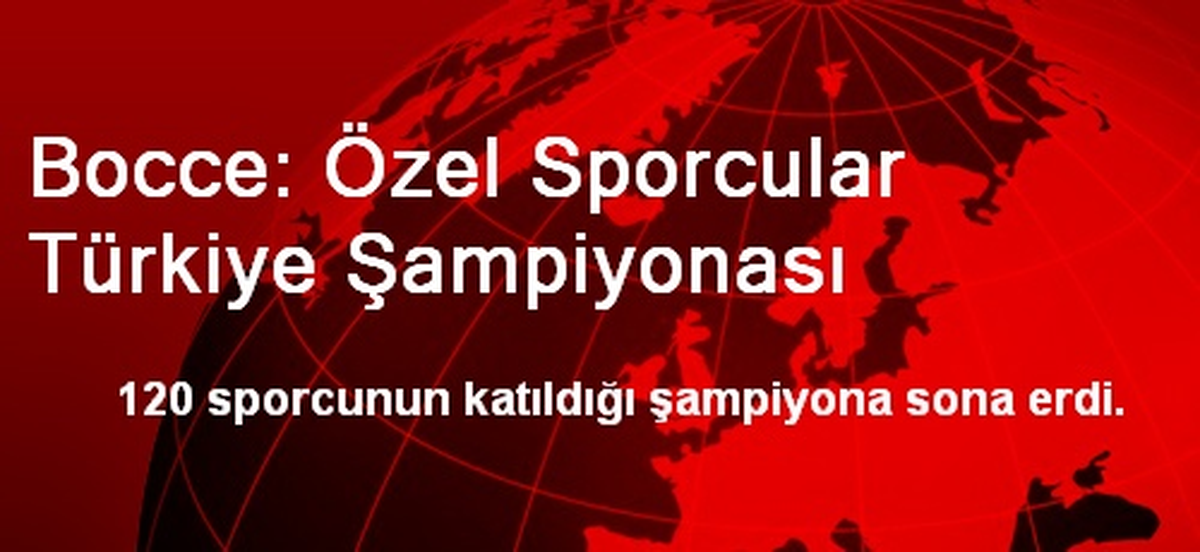 Özel Sporcular Türkiye Bocce Şampiyonası Sona Erdi