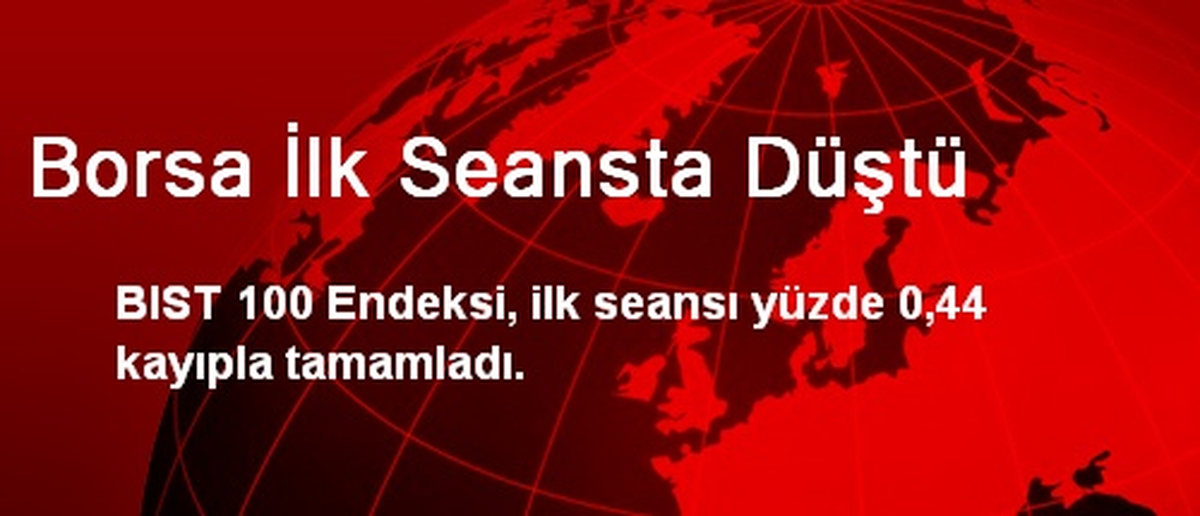 Borsa İlk Seansta Düştü