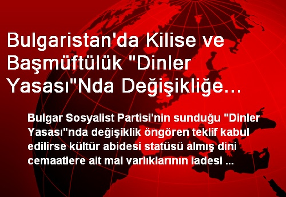 Bulgaristan\'da Kilise ve Başmüftülük "Dinler Yasası"Nda Değişikliğe Karşı