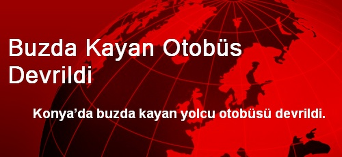 Buzda Kayan Otobüs Devrildi