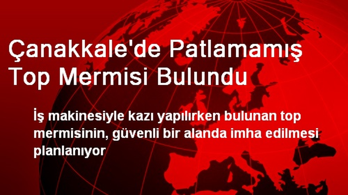 Çanakkale\'de Patlamamış Top Mermisi Bulundu