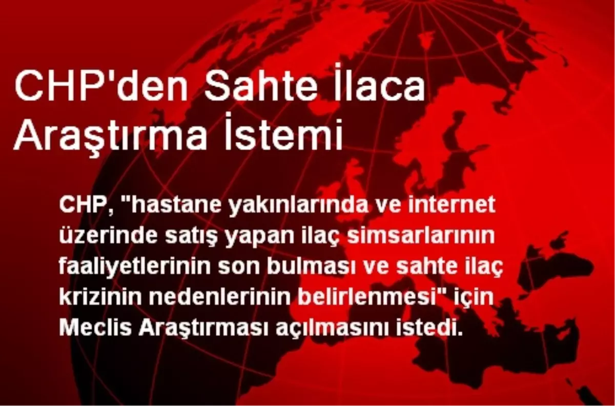 CHP\'den Sahte İlaca Araştırma İstemi