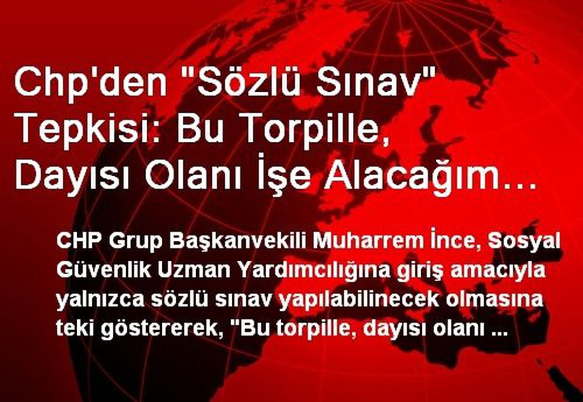 Chp\'den "Sözlü Sınav" Tepkisi: Bu Torpille, Dayısı Olanı İşe Alacağım Demektir