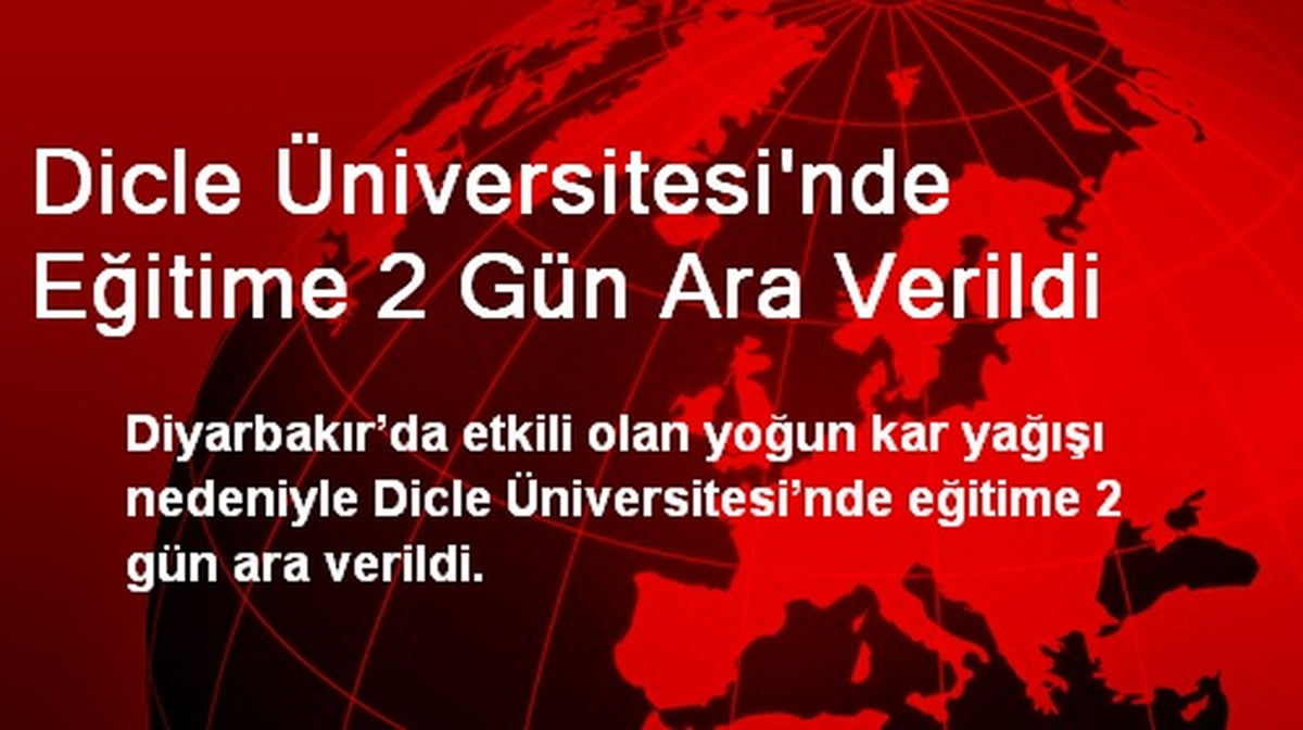 Dicle Üniversitesi\'nde Eğitime 2 Gün Ara Verildi