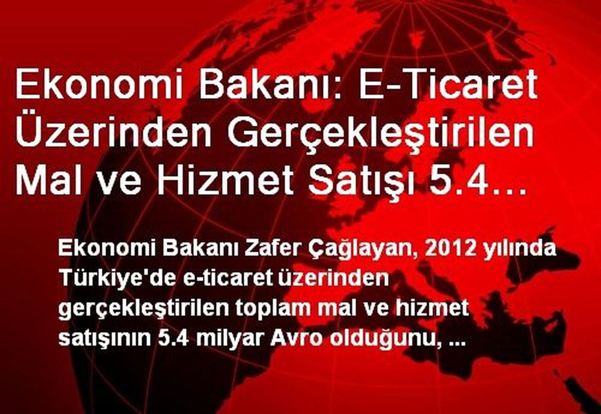 Ekonomi Bakanı: E-Ticaret Üzerinden Gerçekleştirilen Mal ve Hizmet Satışı 5.4 Milyar Avro