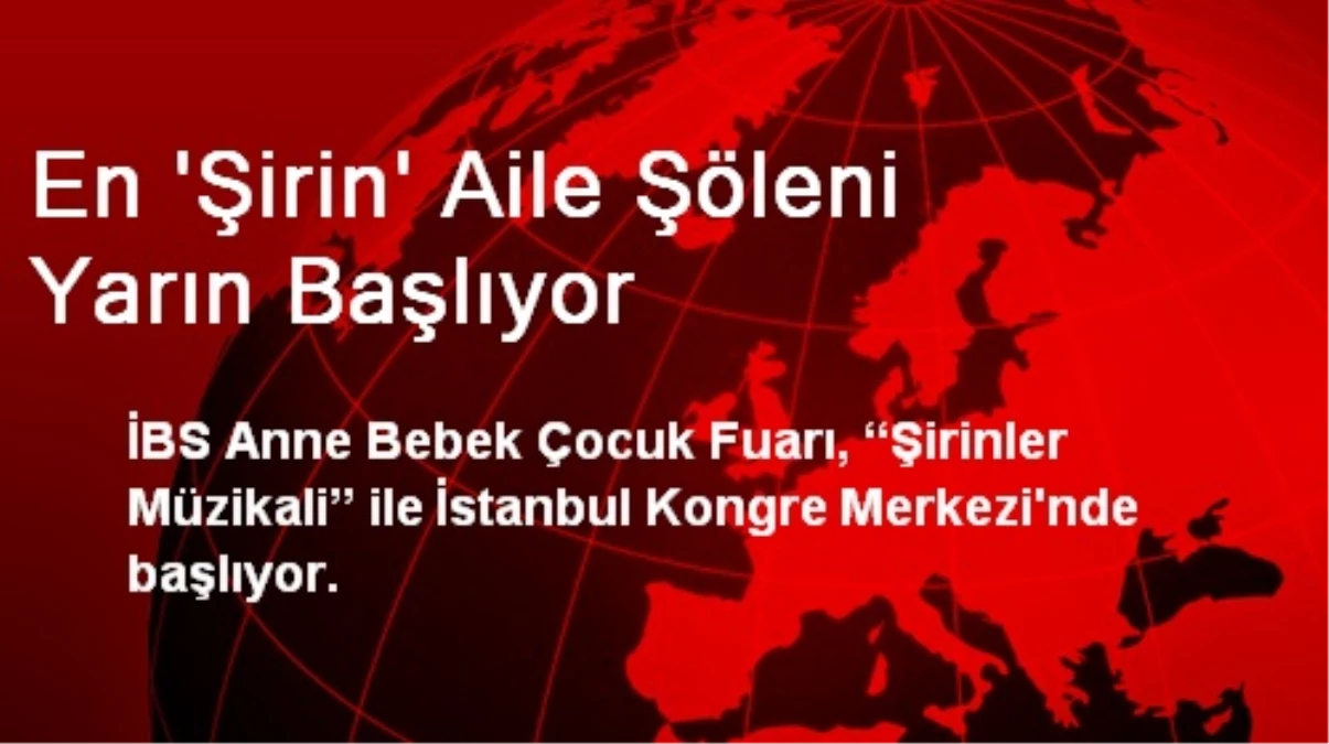 En \'Şirin\' Aile Şöleni Yarın Başlıyor