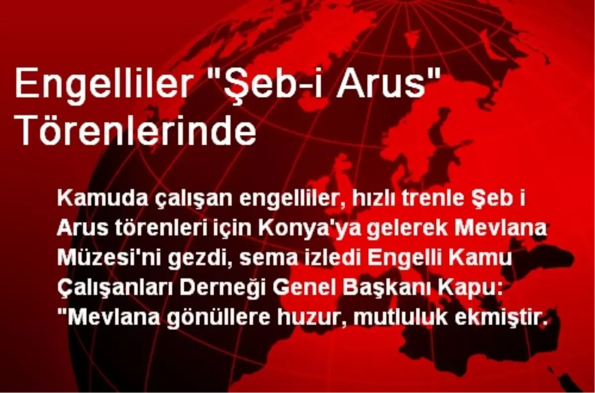 Engelliler Konya\'da Şeb-i Arus Törenlerine Katıldı