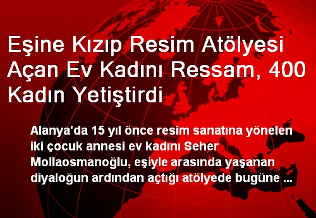 Eşine Kızıp Resim Atölyesi Açan Ev Kadını Ressam, 400 Kadın Yetiştirdi