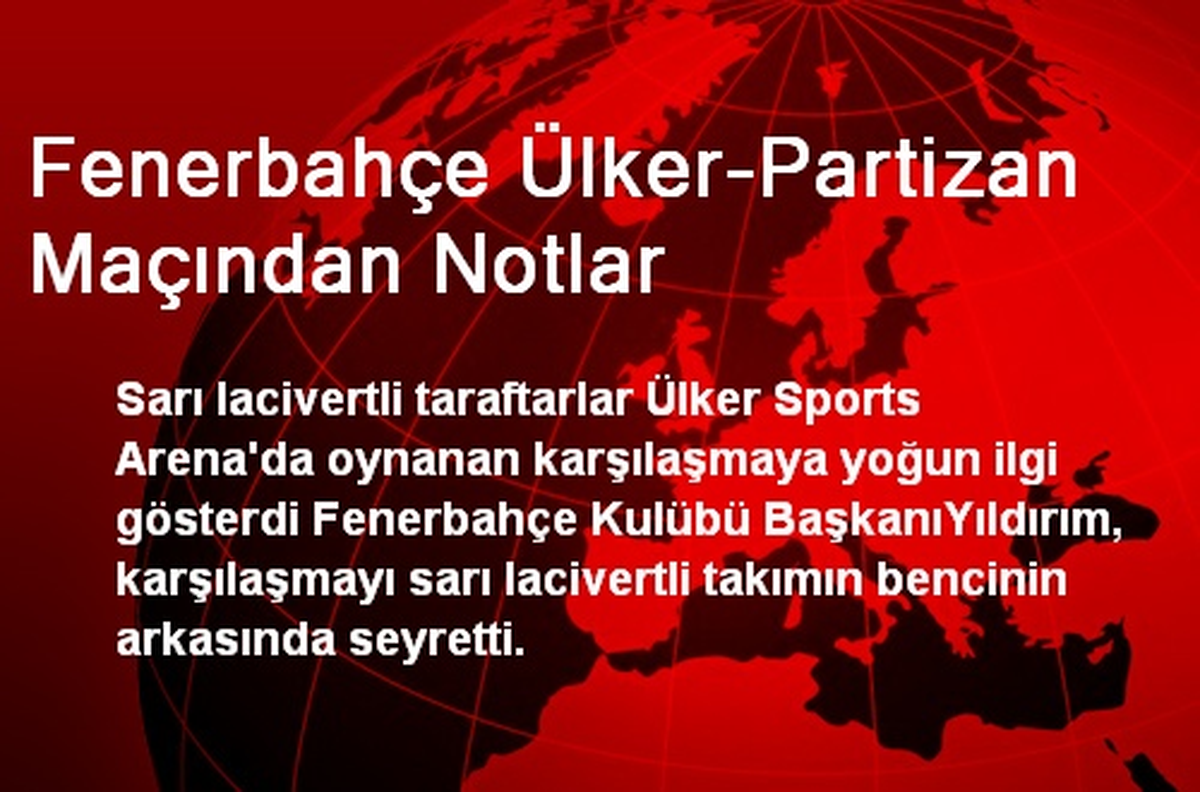 Fenerbahçe Ülker-Partizan Maçından Notlar