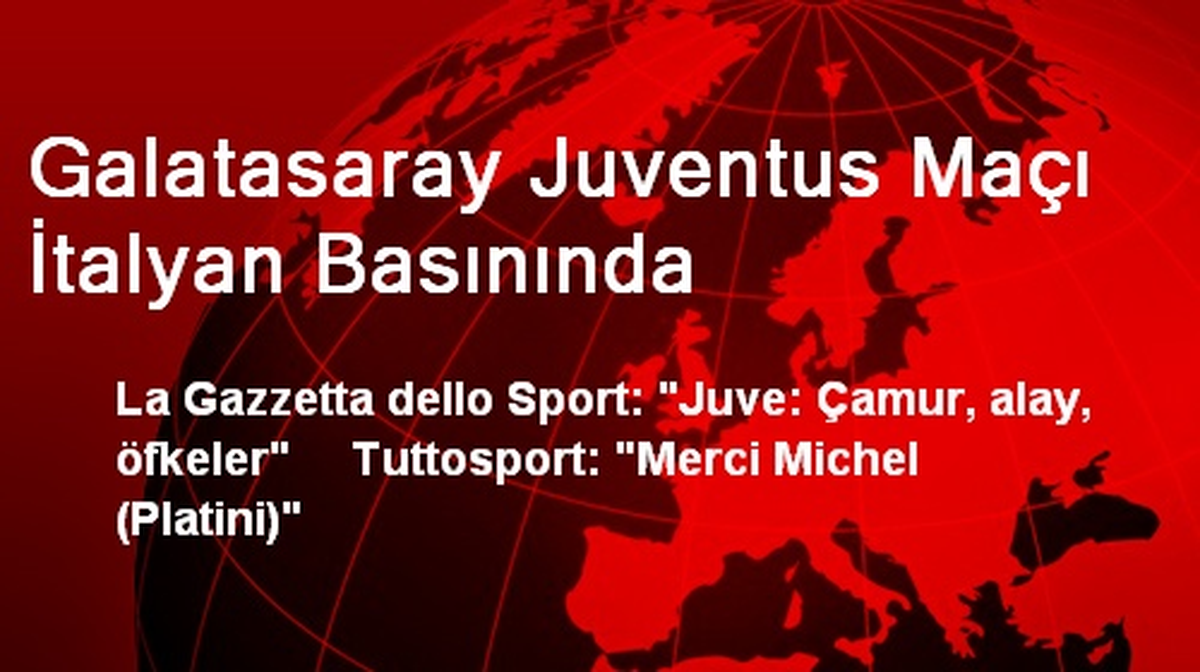 Galatasaray Juventus Maçı İtalyan Basınında