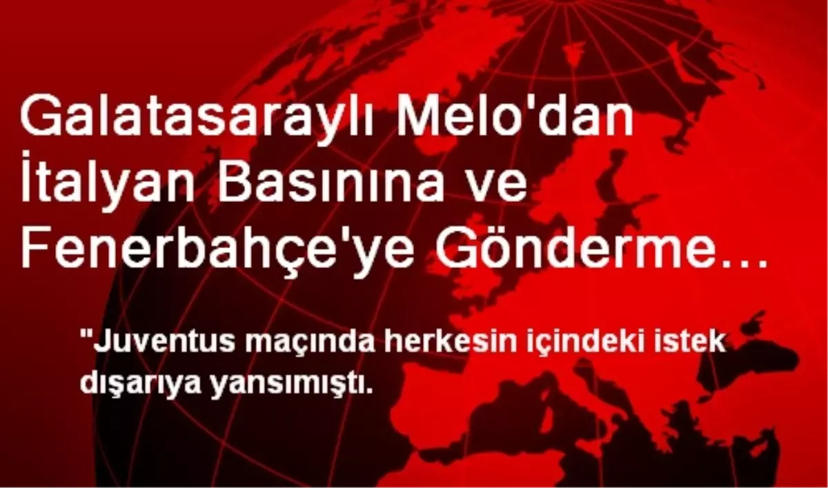 Galatasaraylı Melo\'dan İtalyan Basınına ve Fenerbahçe\'ye Gönderme Açıklaması