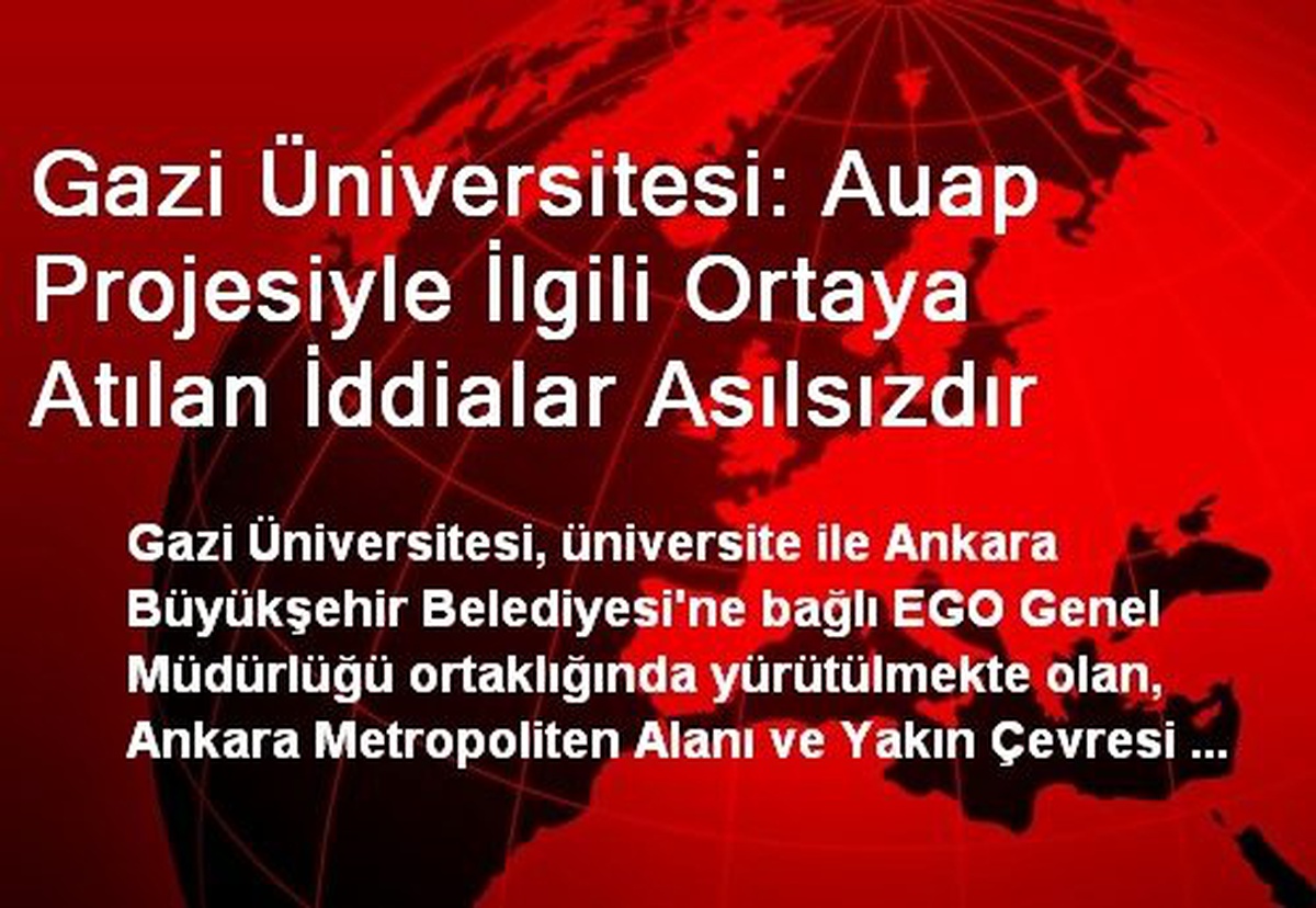 Gazi Üniversitesi: Auap Projesiyle İlgili Ortaya Atılan İddialar Asılsızdır
