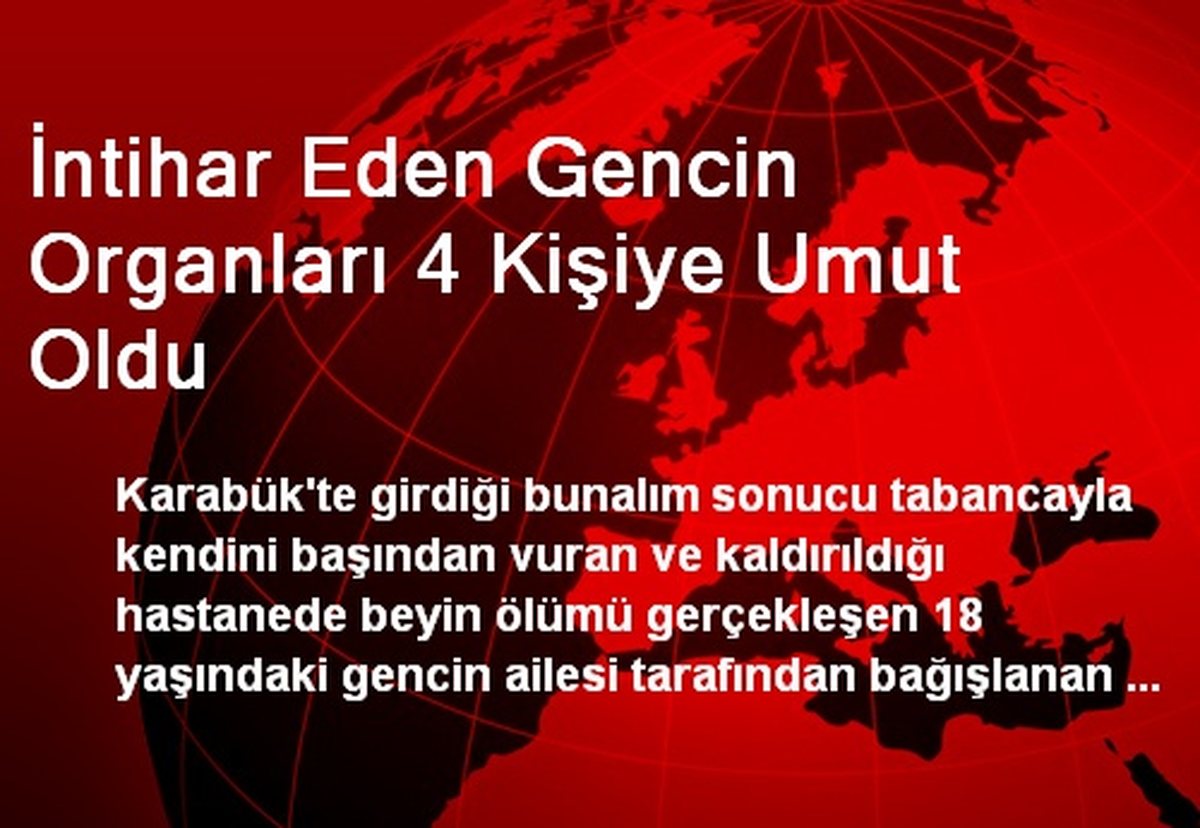 İntihar Eden Gencin Organları 4 Kişiye Umut Oldu