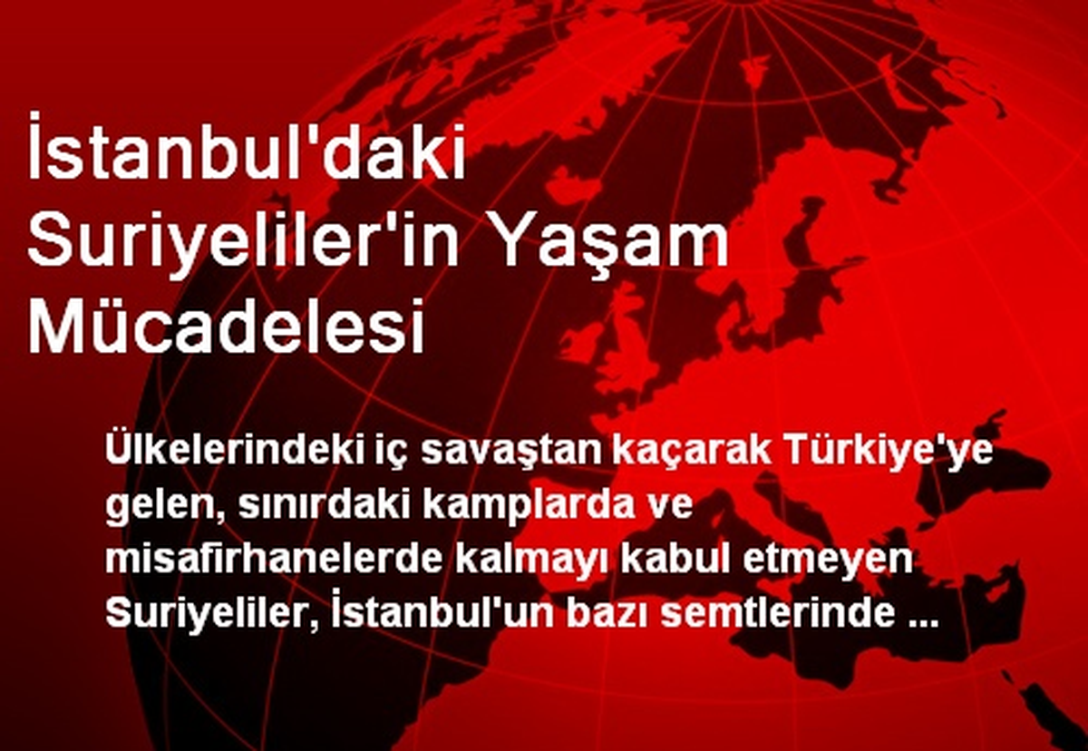 İstanbul\'daki Suriyeliler\'in Yaşam Mücadelesi