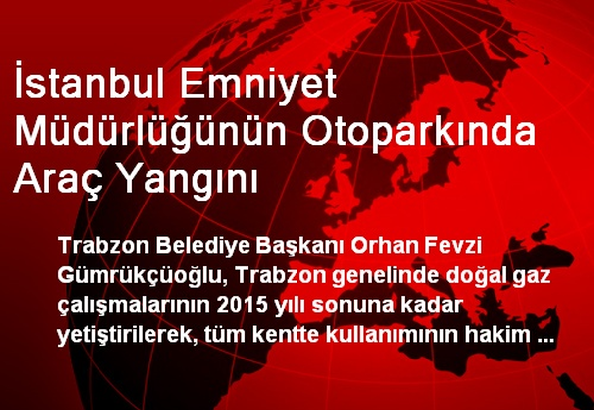 İstanbul Emniyet Müdürlüğünün Otoparkında Araç Yangını
