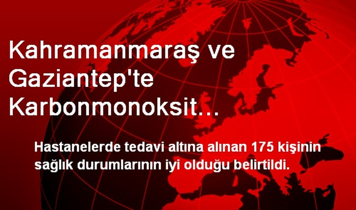 Kahramanmaraş ve Gaziantep\'te Karbonmonoksit Zehirlenmeleri