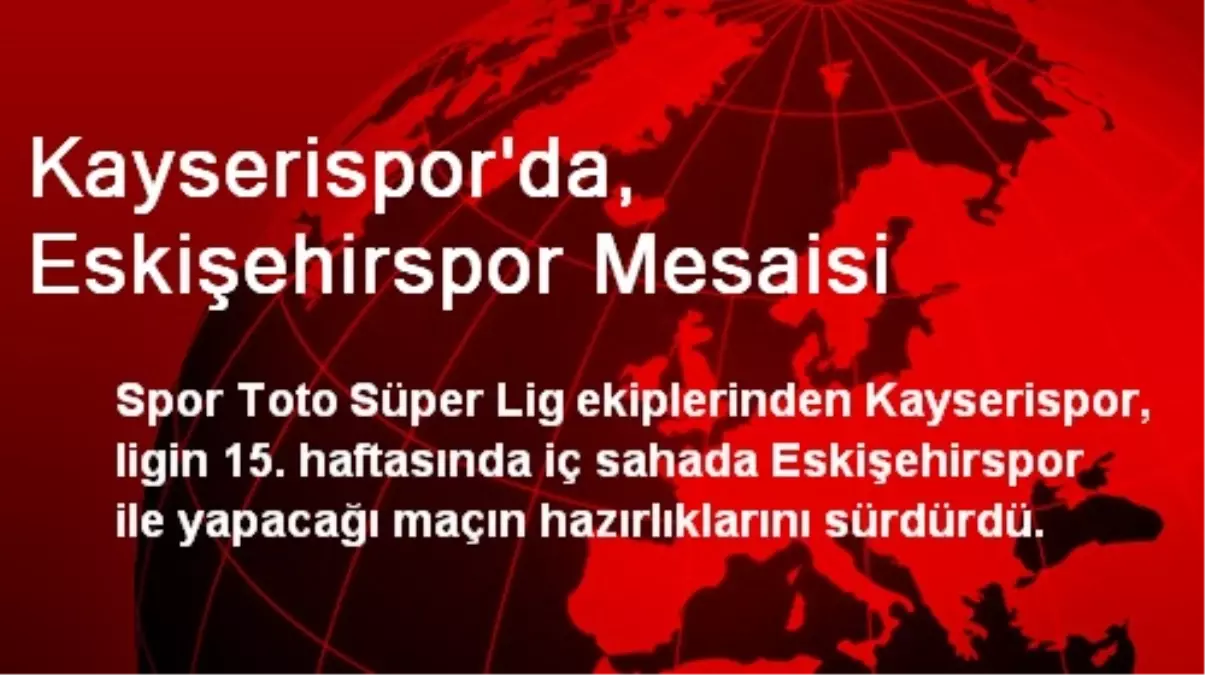 Kayserispor\'da, Eskişehirspor Mesaisi Sürüyor