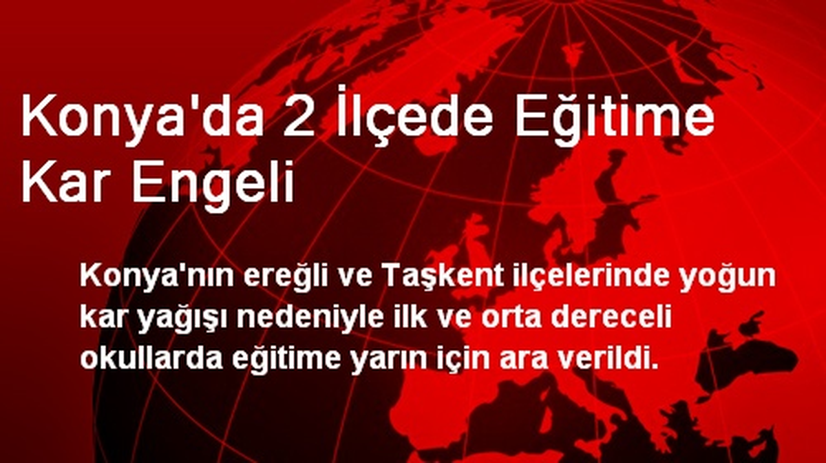 Konya\'da Ereğli ve Taşkent\'te Okullar Tatil