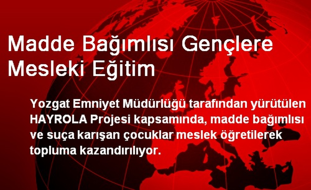 Madde Bağımlısı Gençlere Mesleki Eğitim