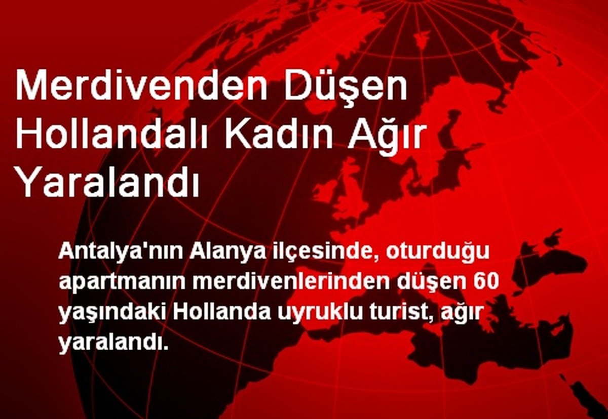 Merdivenden Düşen Hollandalı Kadın Ağır Yaralandı