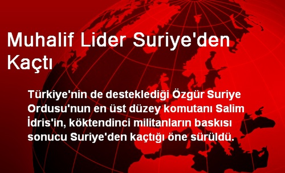 Muhalif Lider Suriye\'den Kaçtı