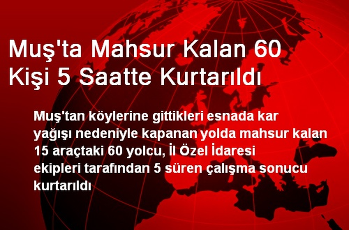 Muş\'ta Mahsur Kalan 60 Kişi 5 Saatte Kurtarıldı