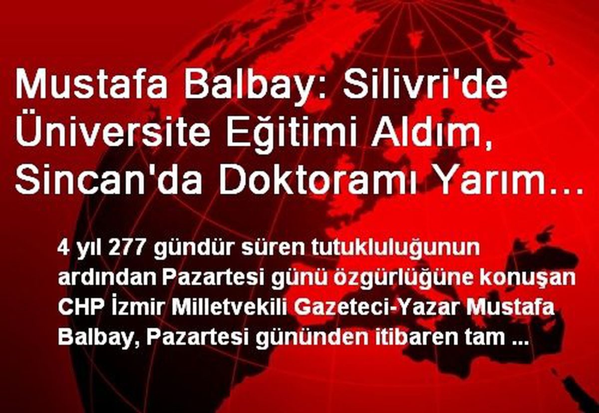 Mustafa Balbay: Silivri\'de Üniversite Eğitimi Aldım, Sincan\'da Doktoramı Yarım Bırakıp Çıktım