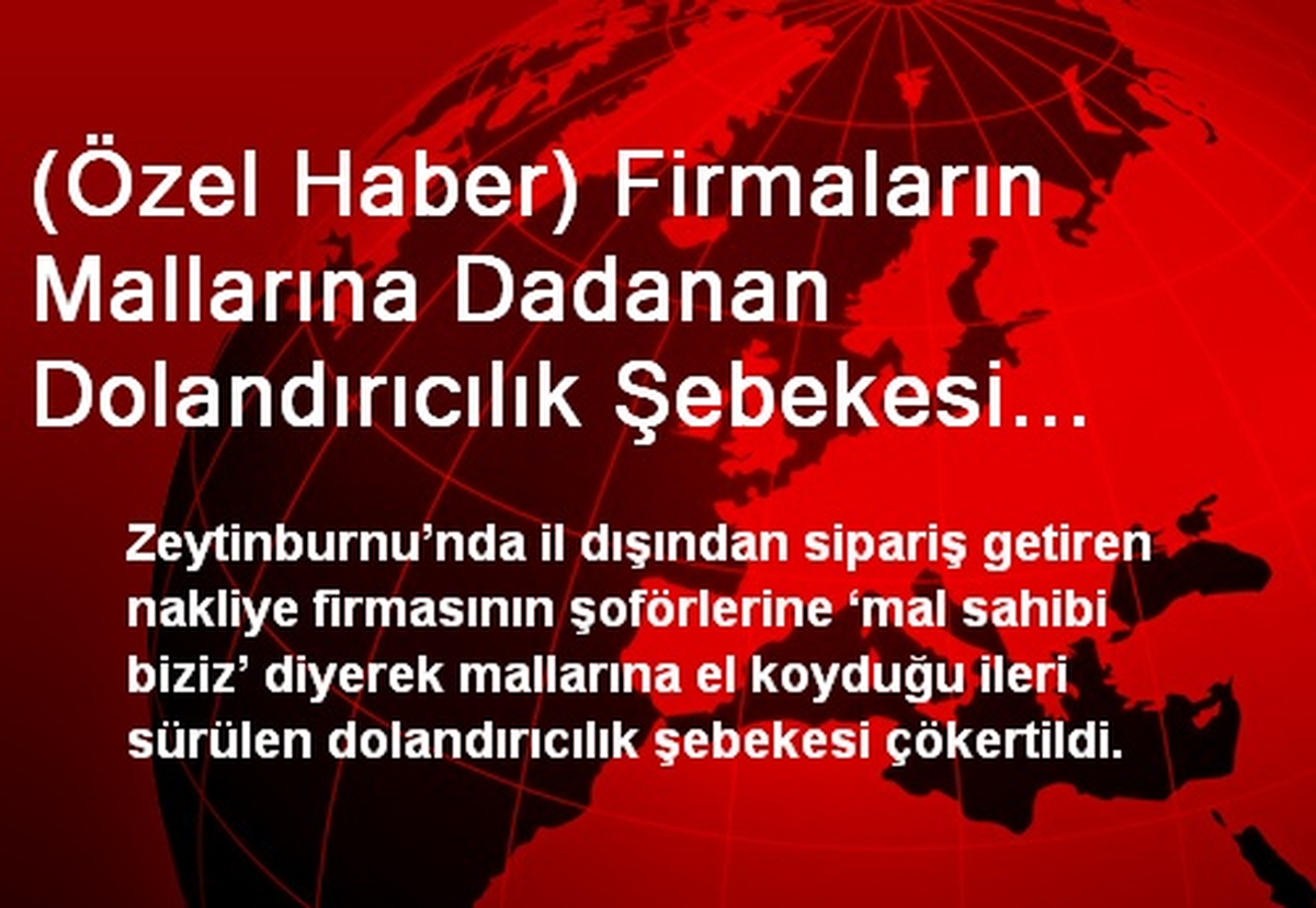Firmaların Mallarına Dadanan Dolandırıcılar Çökertildi