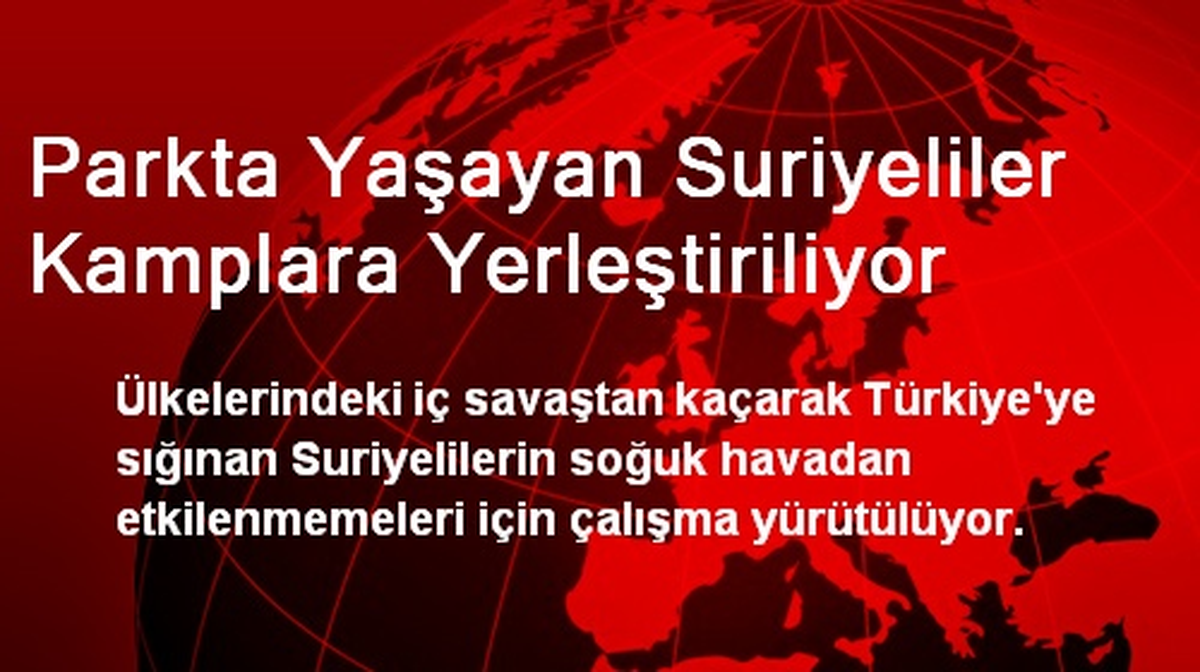 Parkta Yaşayan Suriyeliler Kamplara Yerleştiriliyor