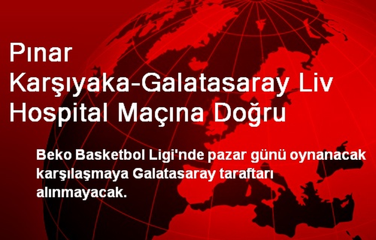 Pınar Karşıyaka Maçında Galatasaray Taraftarı Alınmayacak