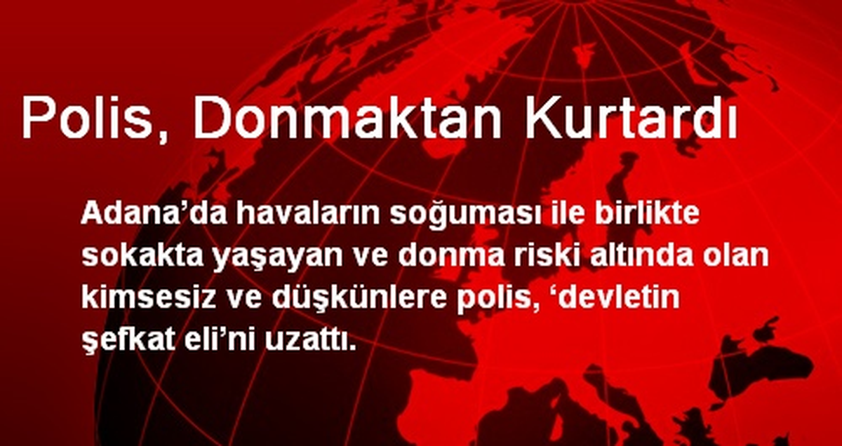 Adana\'da Polis, Sokakta Yaşayanları Donmaktan Kurtardı
