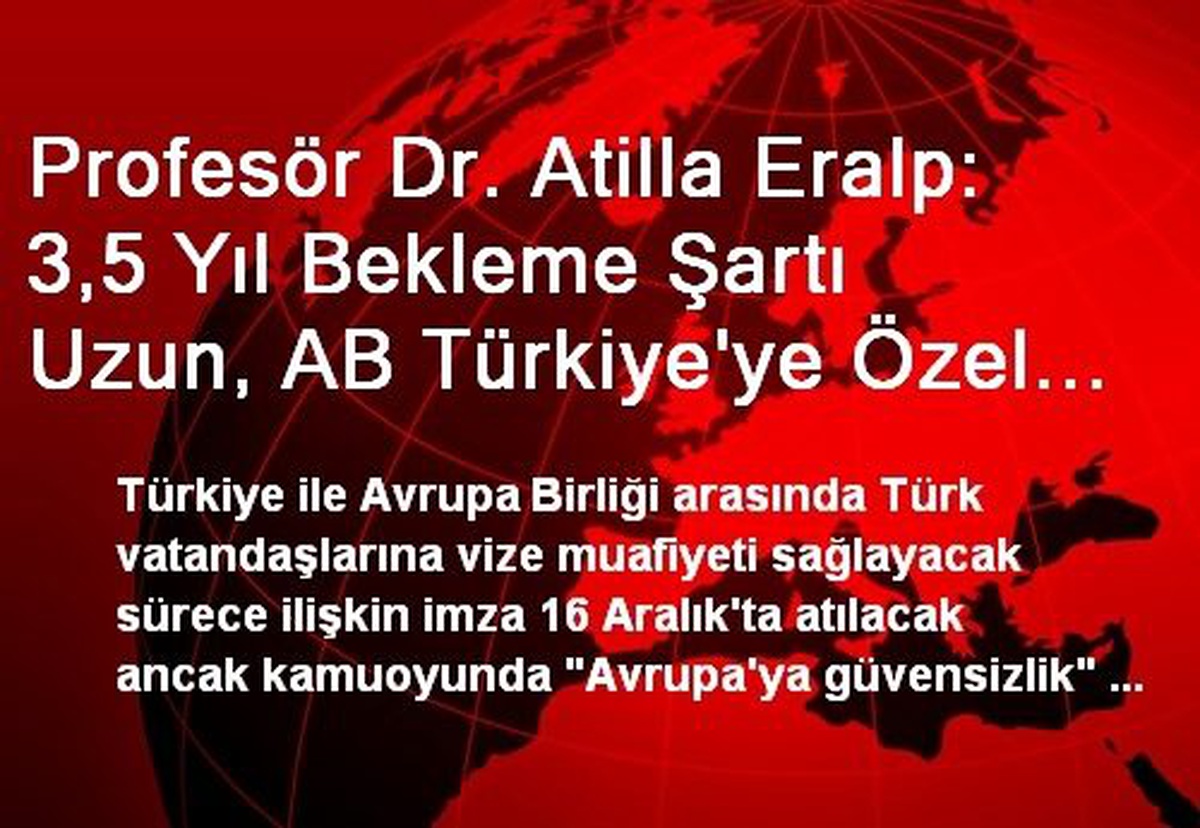 Profesör Dr. Atilla Eralp: 3,5 Yıl Bekleme Şartı Uzun, AB Türkiye\'ye Özel Bir Uygulama Yaptı