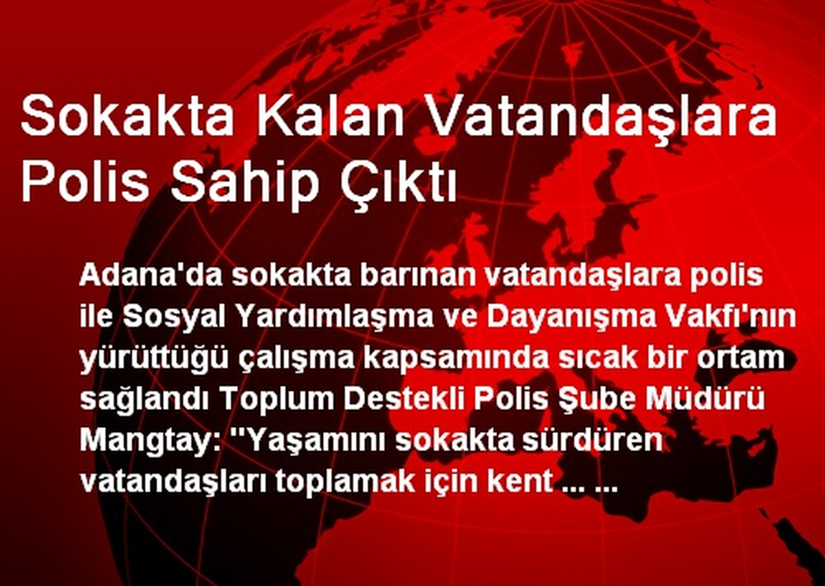 Adana\'da Sokakta Kalan Vatandaşlara Polis Sahip Çıktı