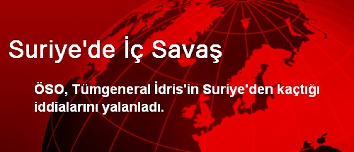 ÖSO, İdris\'in Suriye\'den Kaçtığı İddialarını Yalanladı