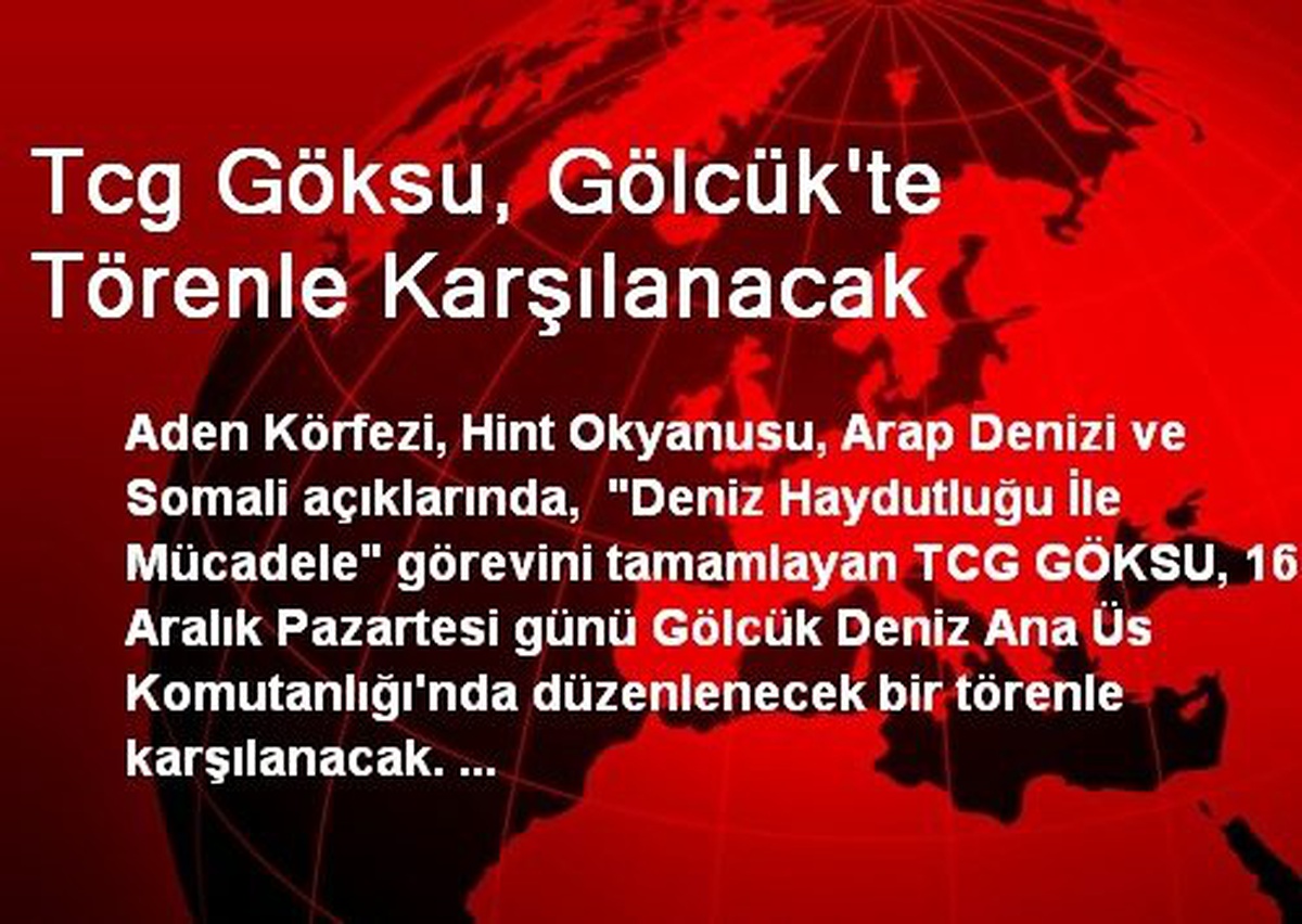 Tcg Göksu, Gölcük\'te Törenle Karşılanacak