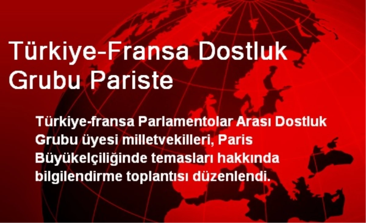 Türkiye-Fransa Dostluk Grubu Pariste