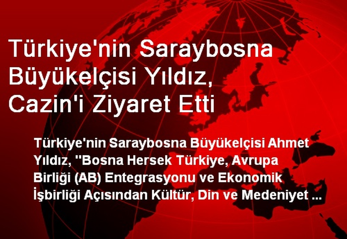 Türkiye\'nin Saraybosna Büyükelçisi Yıldız, Cazin\'i Ziyaret Etti