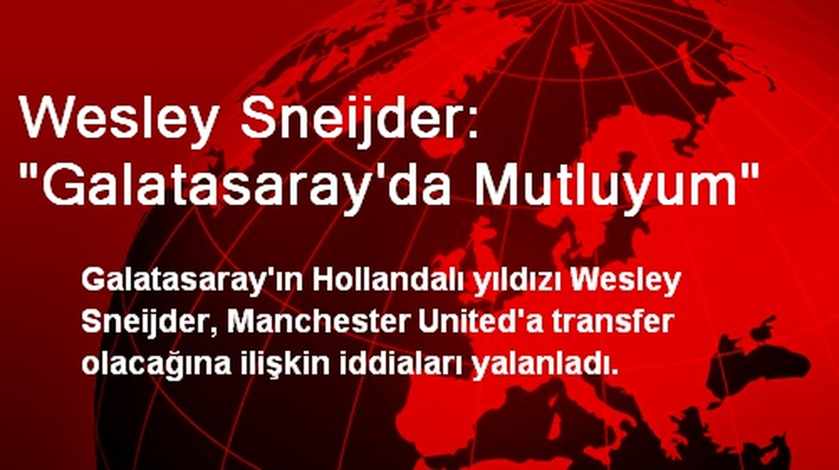 Wesley Sneijder: "Galatasaray\'da Mutluyum"