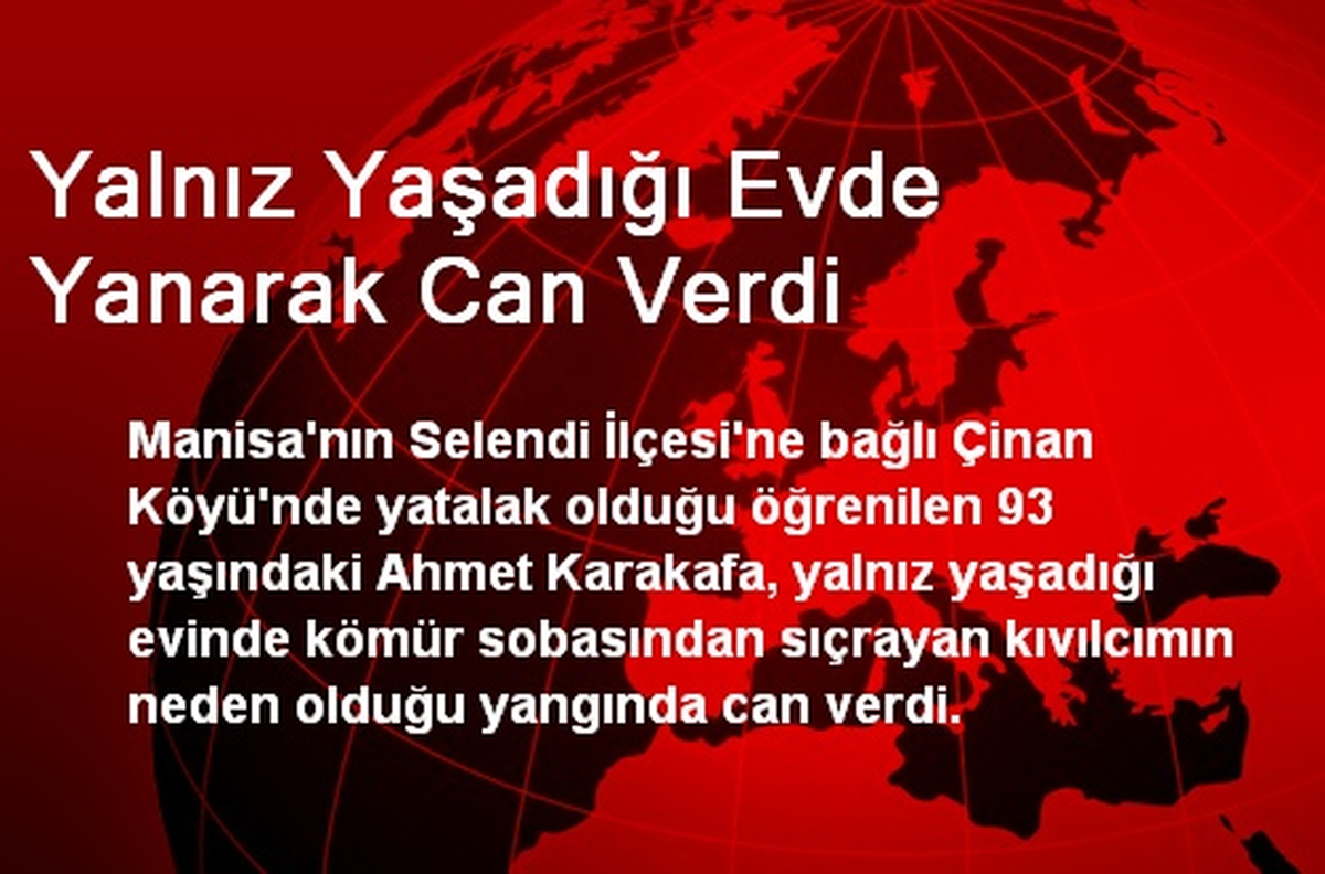 Yalnız Yaşadığı Evde Yanarak Can Verdi