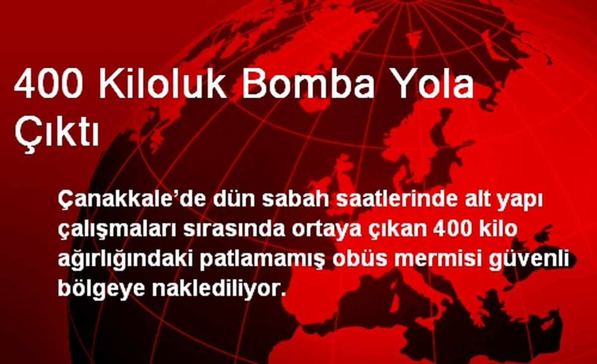 400 Kiloluk Bomba Yola Çıktı