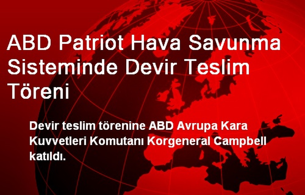 ABD Patriot Hava Savunma Sisteminde Devir Teslim Töreni