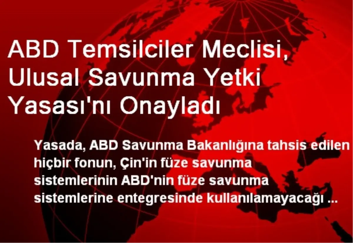 ABD Temsilciler Meclisi, Ulusal Savunma Yetki Yasası\'nı Onayladı