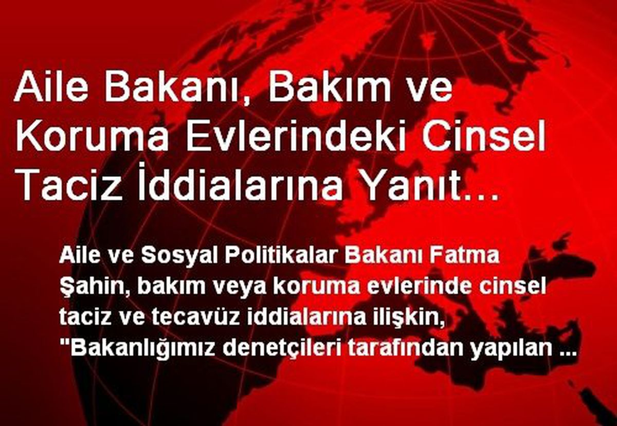 Aile Bakanı, Bakım ve Koruma Evlerindeki Cinsel Taciz İddialarına Yanıt Verdi: Kişilerin Cinsel...