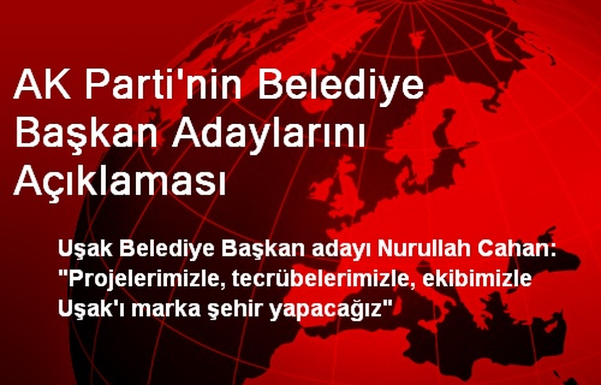 AK Parti\'nin Belediye Başkan Adaylarını Açıklaması
