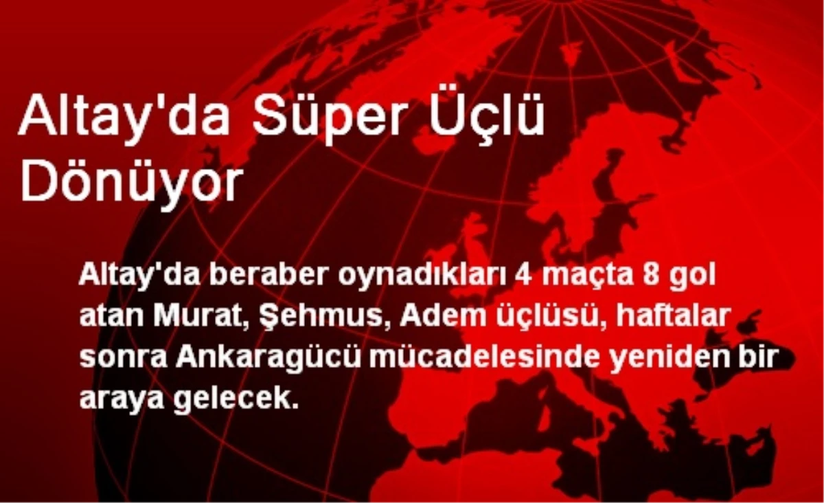 Altay\'da Süper Üçlü Dönüyor