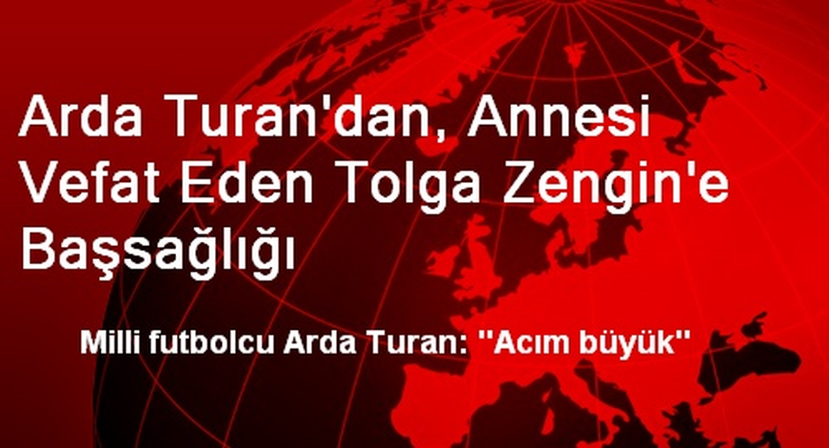 Arda Turan\'dan, Annesi Vefat Eden Tolga Zengin\'e Başsağlığı