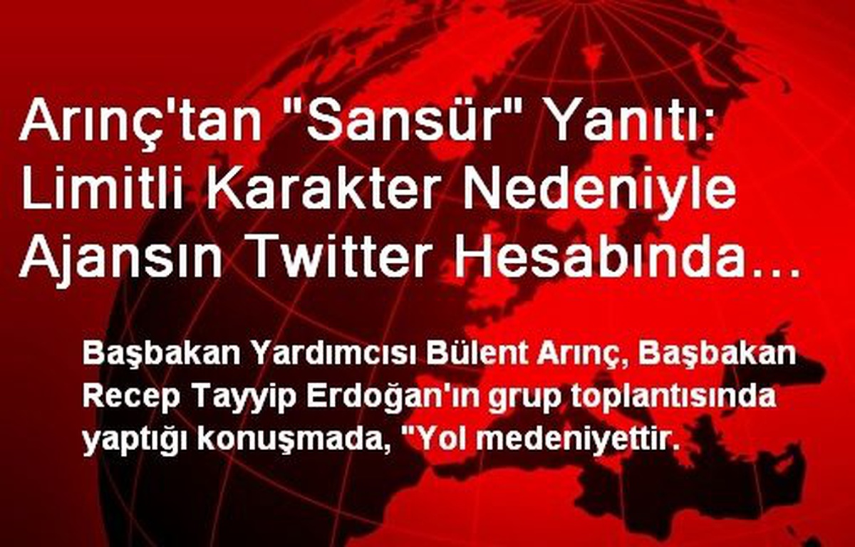 Arınç\'tan "Sansür" Yanıtı: Limitli Karakter Nedeniyle Ajansın Twitter Hesabında Yer Almamıştır