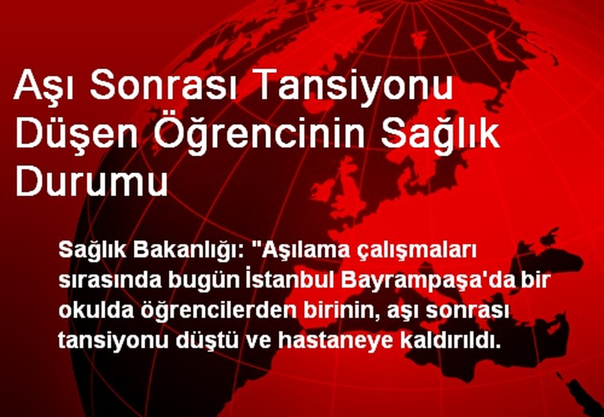 Aşı Sonrası Tansiyonu Düşen Öğrencinin Sağlık Durumu