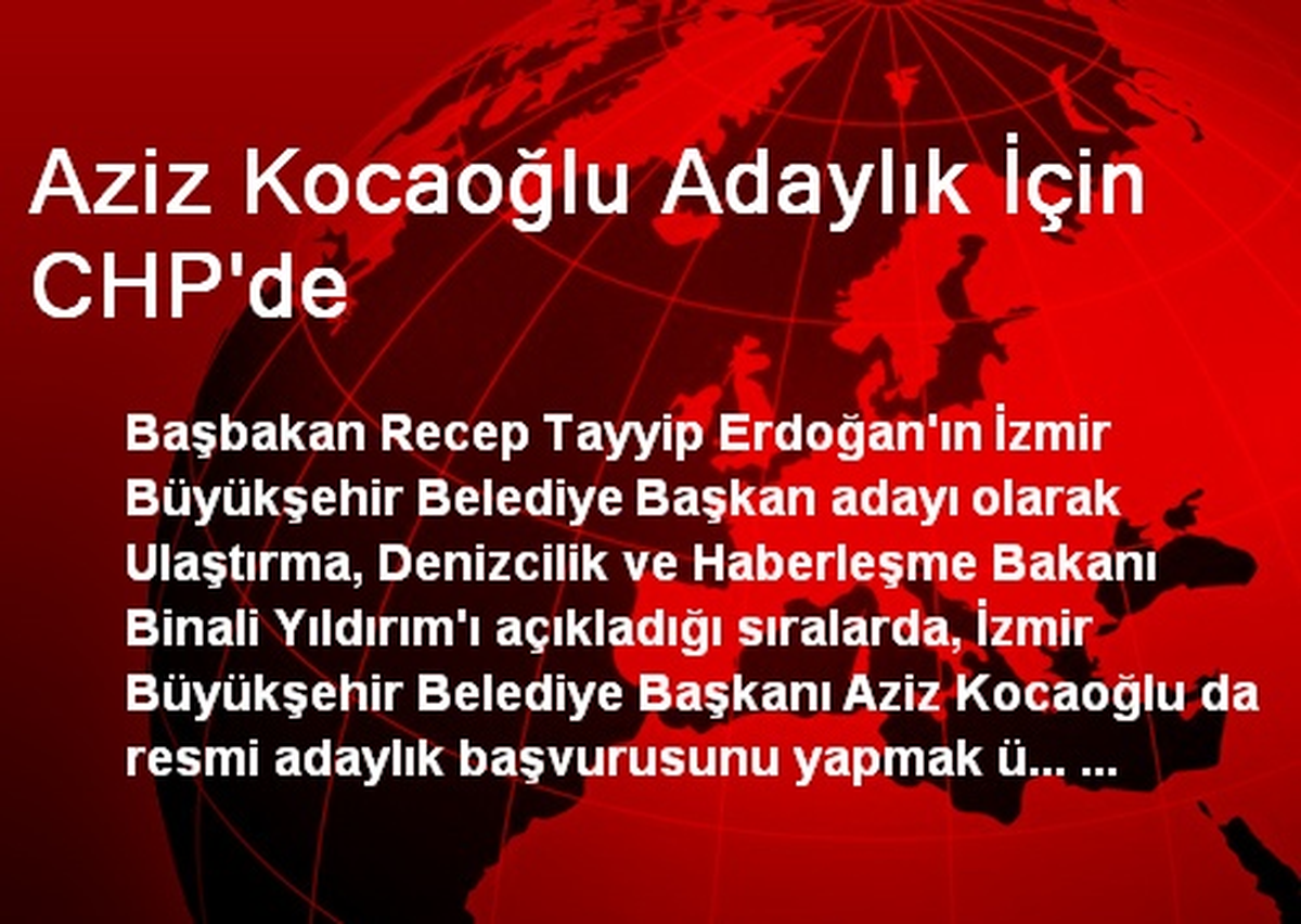 Aziz Kocaoğlu Adaylık İçin CHP\'de